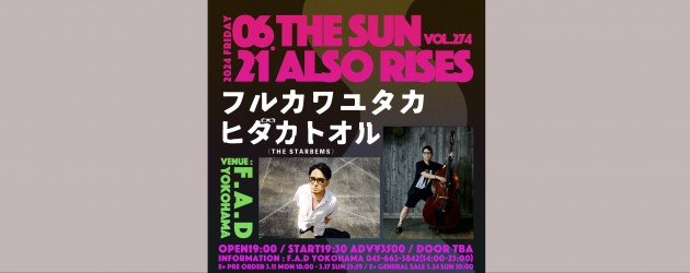 ‘24.06.21 [fri] THE SUN ALSO RISES vol.274 フルカワユタカ / ヒダカトオル(THE STARBEMS)