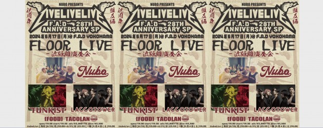 ‘24.06.17 [mon] NUBO pre.”LIVE!LIVE!LIVE!-F.A.D 28th Anniv. SP-“ NUBO / FUNKIST / LACCO TOWER / [FOOD] TACOLAN