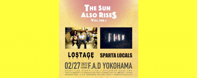 ‘22.02.27 [sun] THE SUN ALSO RISES vol.108.5 LOSTAGE / SPARTA LOCALS