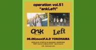 ‘22.06.06 [mon] “operation”vol.51  ~ankLeft~ ank / Left