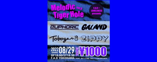 ‘22.08.29 [mon] F.A.D × LONELINESS presents “Melodic Tiger Hole vol.8″  Euphoric / GALAND / Tobogan / ZiPPY