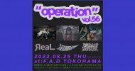 ‘22.08.25 [thu] “operation”vol.56  ЯeaL / カミツキ / 破壊光線
