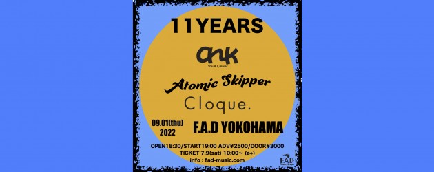 ‘22.09.01 [thu] 11YEARS  ank / Atomic Skipper / Cloque.