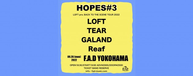 ‘22.09.26 [mon] HOPES#3  LOFT pre. BACK TO THE SCENE TOUR 2022 LOFT / TEAR / GALAND