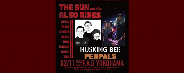 ‘23.02.11 [sat,祝] THE SUN ALSO RISES vol.173 HUSKING BEE / PENPALS