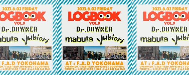 ‘23.06.02 [fri] “LOGBOOK”vol.9  Dr.DOWNER / mabuta / yubiori