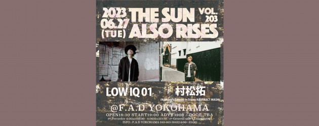 ‘23.06.27 [tue] THE SUN ALSO RISES vol.203 LOW IQ 01 / 村松拓(Nothing’s Carved In Stone/ABSTRACT MASH)