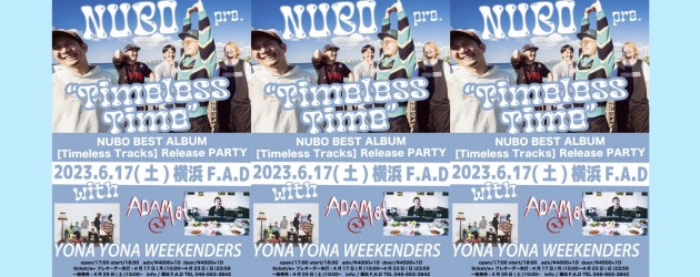 ‘23.06.17 [sat] NUBO pre.”TimelessTime-NUBO BEST ALBUM Timeless Tracks Release Party-“ NUBO / ADAM at / YONA YONA WEEKENDERS