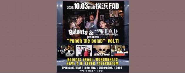 ‘23.10.03 [tue] Relents & F.A.D presents  “Punch the bomb”  vol.11 Relents / Noel / RONDONRATS / HAVE A Hi FEVER / ASTROATOM