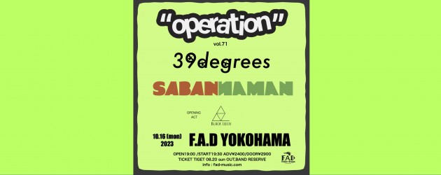 ‘23.10.16 [mon] “operation”vol.71 39degrees / SABANNAMAN / Opening Act : Black Leech