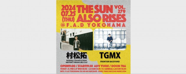 ‘24.07.25 [thu] THE SUN ALSO RISES vol.279 村松拓(Nothing’s Carved In Stone/ABSTRACT MASH/とまとくらぶ) / TGMX(FRONTIER BACKYARD)